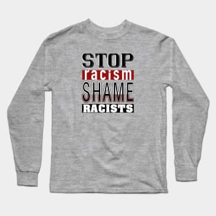 Stop Racism_Shame Racists. Long Sleeve T-Shirt